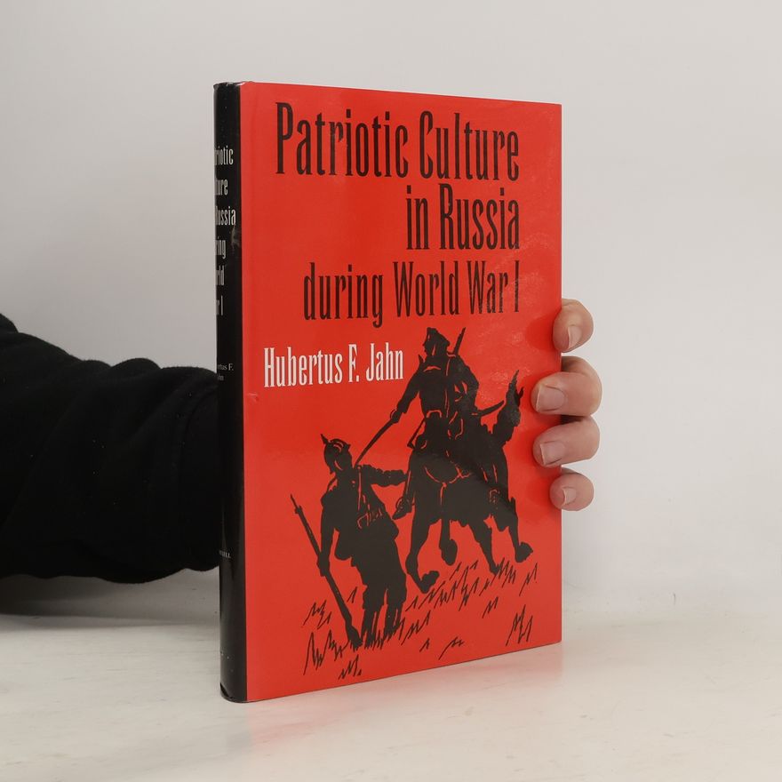 Hubertus F. Jahn Patriotic Culture in Russia during World War I