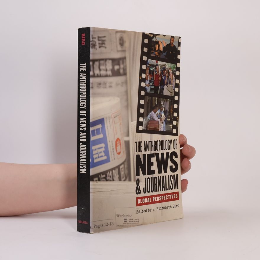 S. Elizabeth Bird The Anthropology of News and Journalism