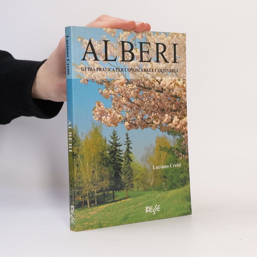 Luciano Cretti Alberi. Guida pratica per conoscerli e coltivarli