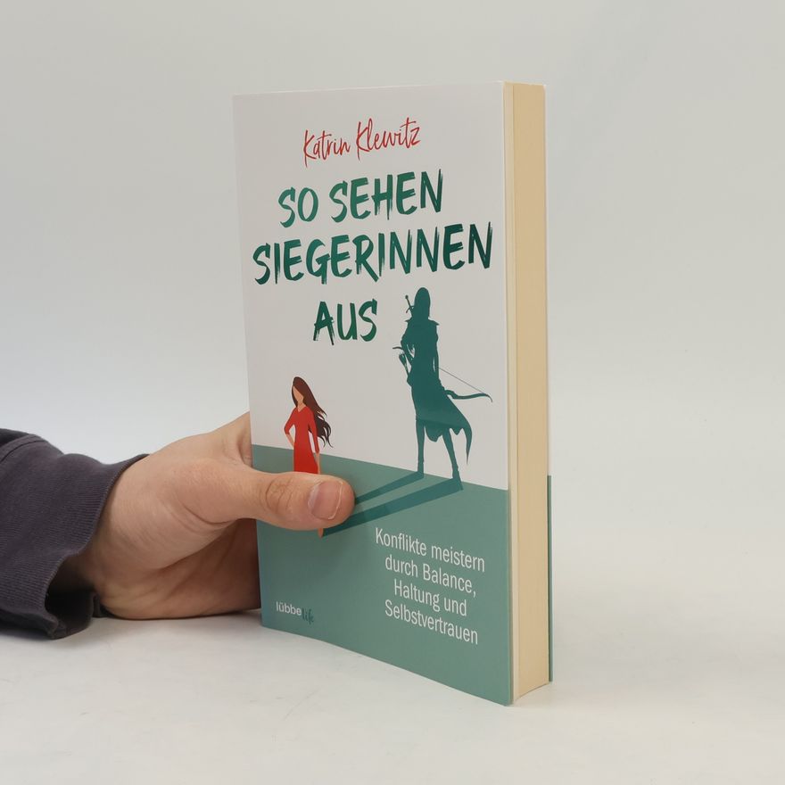 Katrin Klewitz So sehen Siegerinnen aus. Konflikte meistern durch Balance, Haltung und Selbstvertrauen
