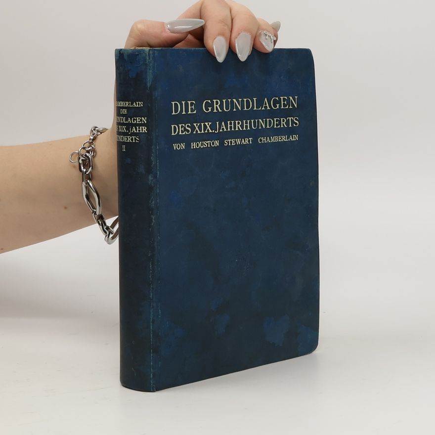 Houston Stewart Chamberlain Die Grundlagen des XIX. Jahrhunderts II.