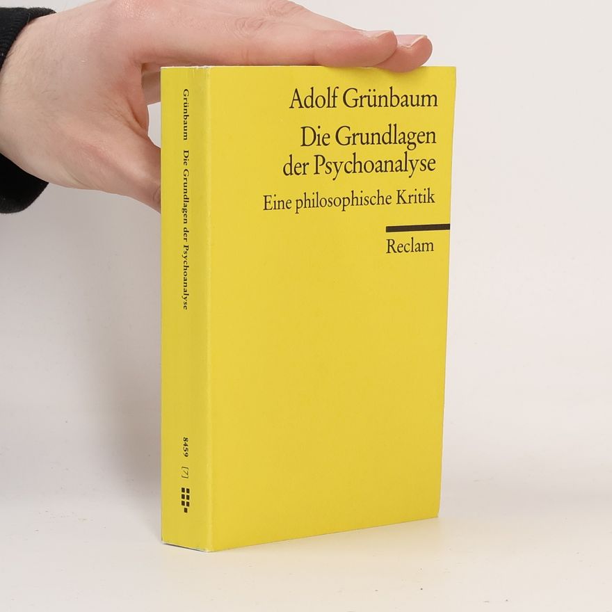 Adolf Grünbaum Die Grundlagen der Psychoanalyse. Eine philosophische Kritik.