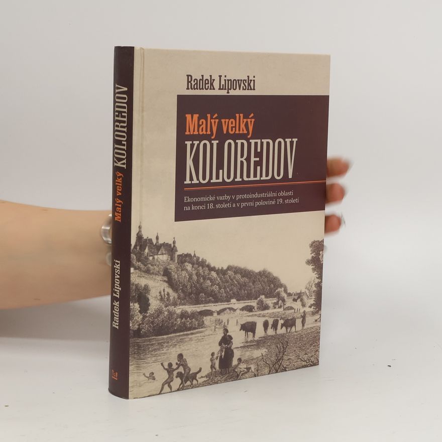 Ludmila Nesládková Malý velký Koloredov - Ekonomické vazby v protoindustriální oblasti na konci 18. století a v první polovině 19. století