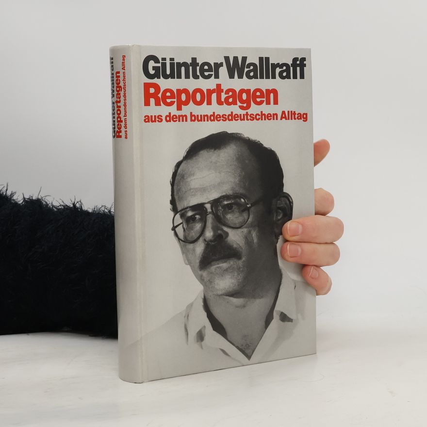 Günter Wallraff Reportagen aus dem bundesdeutschen Alltag