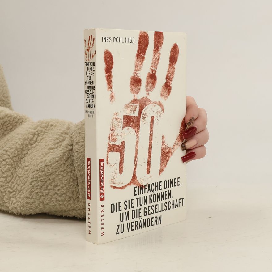 Ines Pohl 50 einfache Dinge, die Sie tun können, um die Gesellschaft zu verändern