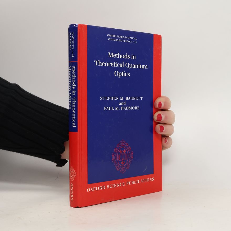 Paul M. Radmore Oxford Series in Optical and Imaging Science - 15: Methods in Theoretical Quantum Optics