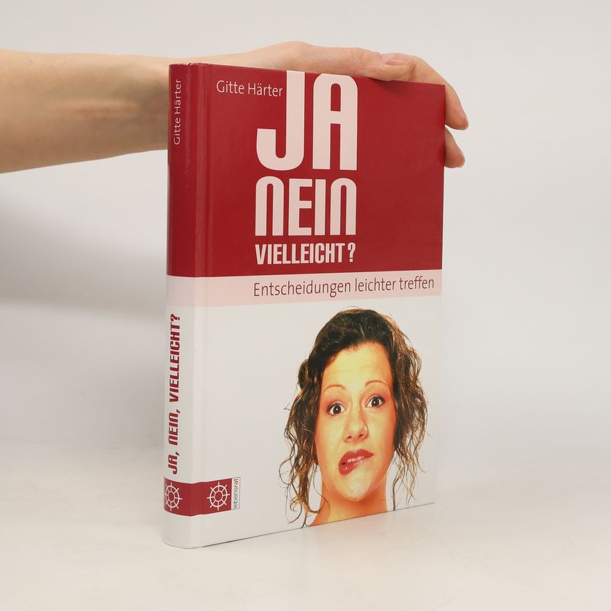 Gitte Härter Ja, nein, vielleicht? - Entscheidungen leichter treffen