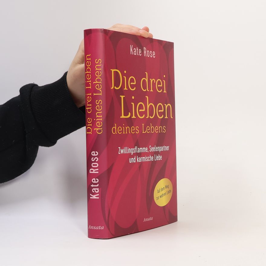 Kate Rose Die drei Lieben deines Lebens