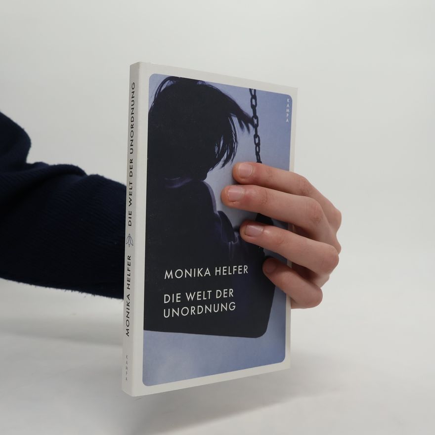 Monika Helfer Die Welt der Unordnung