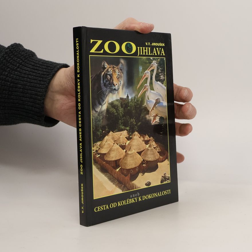 Vladislav Tomáš Jiroušek ZOO Jihlava aneb Cesta od kolébky k dokonalosti