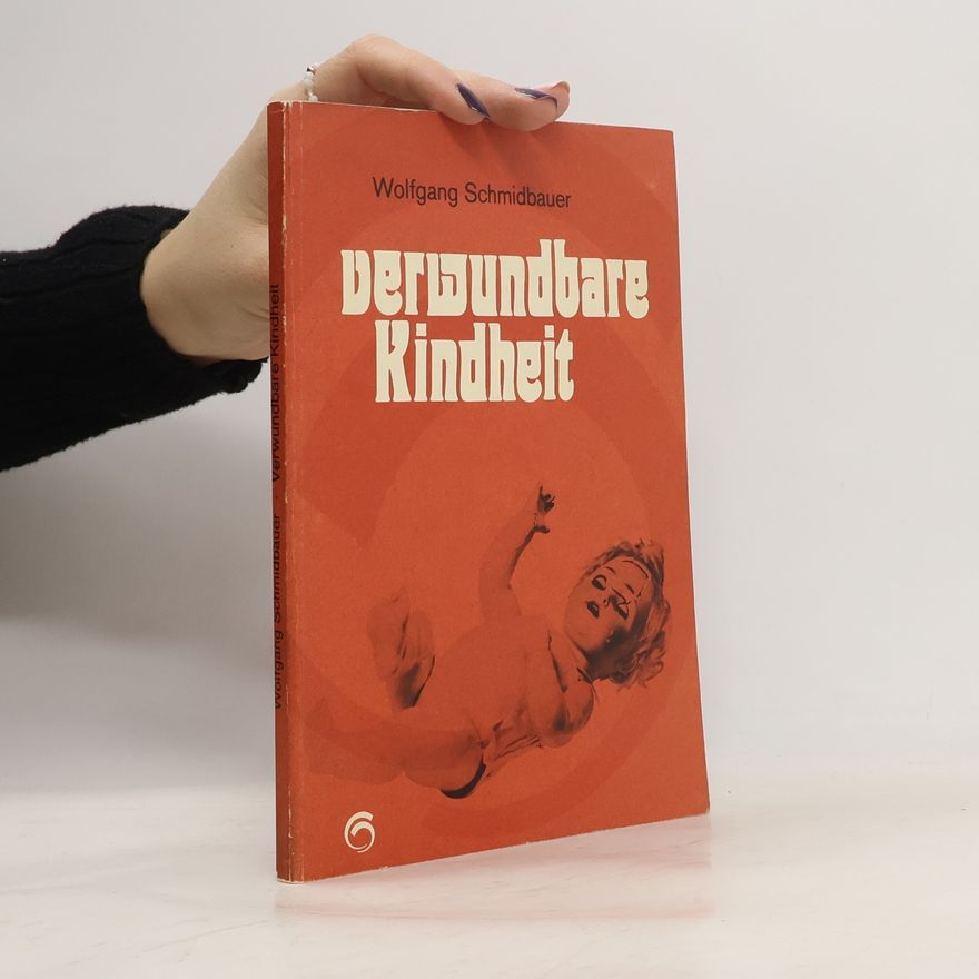 Dr. Wolfgang Schmidbauer Verwundbare Kindheit