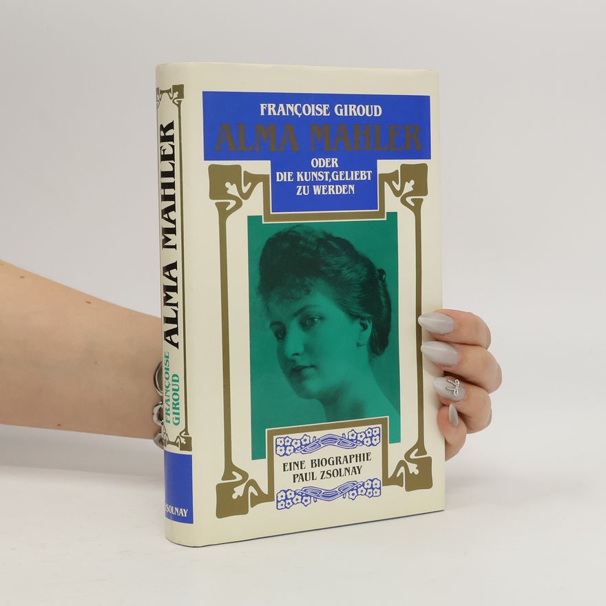 Françoise Giroud Alma Mahler oder die Kunst, geliebt zu werden