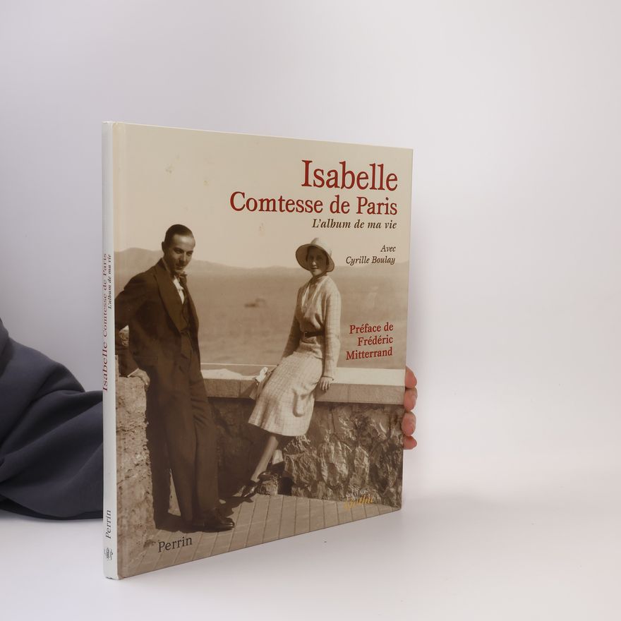 Cyrille Boulay Isabelle Comtesse de Paris. L'album de ma vie