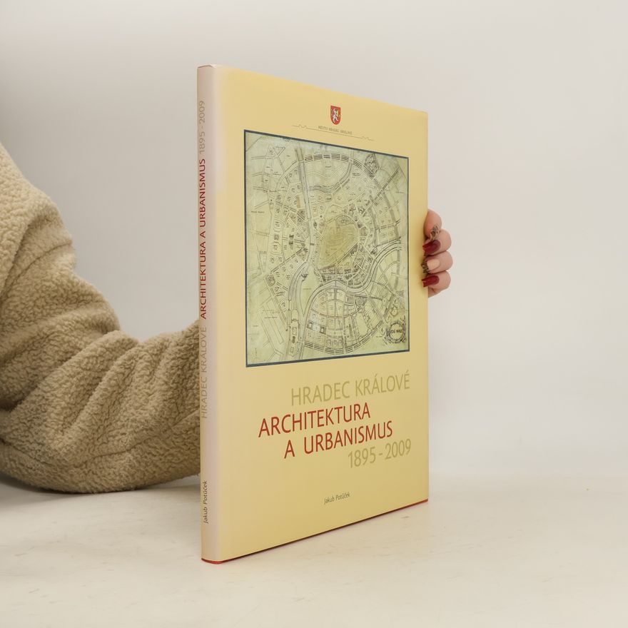 Jakub Potůček Hradec Králové: architektura a urbanismus 1895-2009