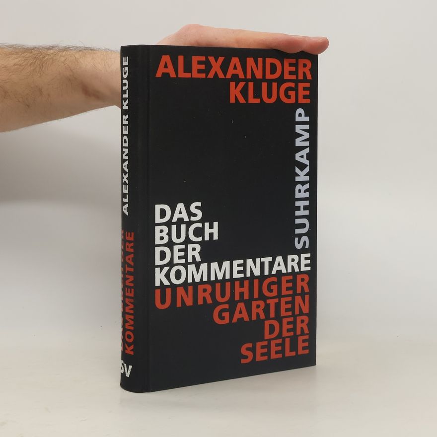 Alexander Kluge Das Buch der Kommentare. Unruhiger Garten der Seele