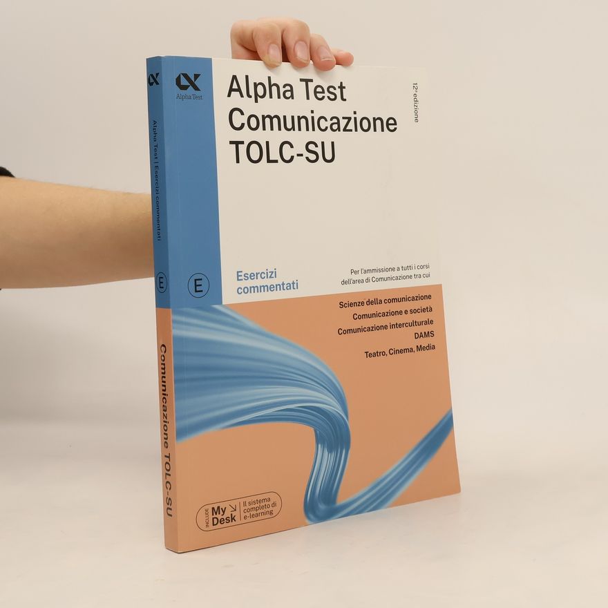 Paola Borgonovo TestUniversitari: Alpha Test. Comunicazione. Esercizi commentati. Per l'ammissione a tutti i corsi dell'area di Comunicazione tra cui Scienze della Comunicazione, ... Intercultura...