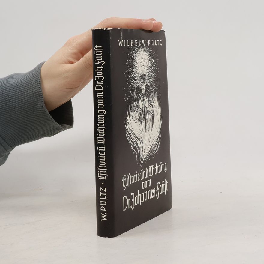 Wilhelm Pültz Historie und Dichtung vom Dr. Johannes Faust