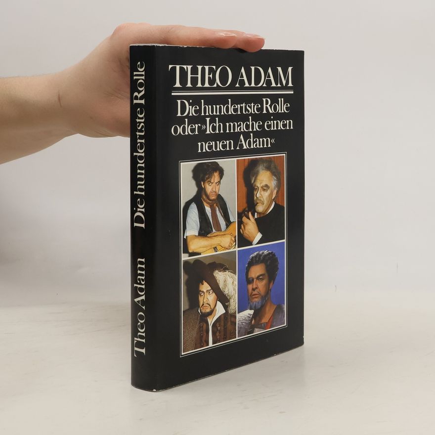 Theo Adam Die hundertste Rolle oder "Ich mache einen neuen Adam"