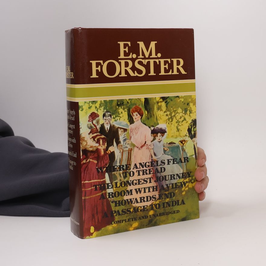 E. M. Forster Where angels fear to tread. The longest journey. A room with a view. Howards End ; [and], A passage to India