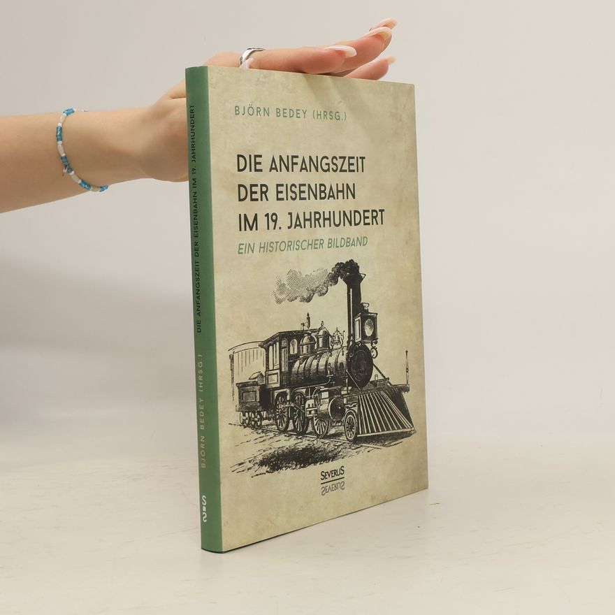 Björn Bedey Die Anfangszeit der Eisenbahn im 19. Jahrhundert