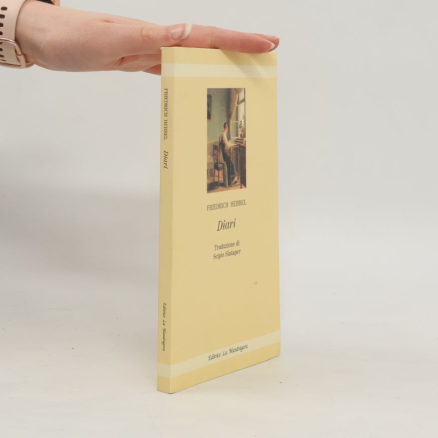 Friedrich Hebbel Diari. Traduzione di Scipio Slataper