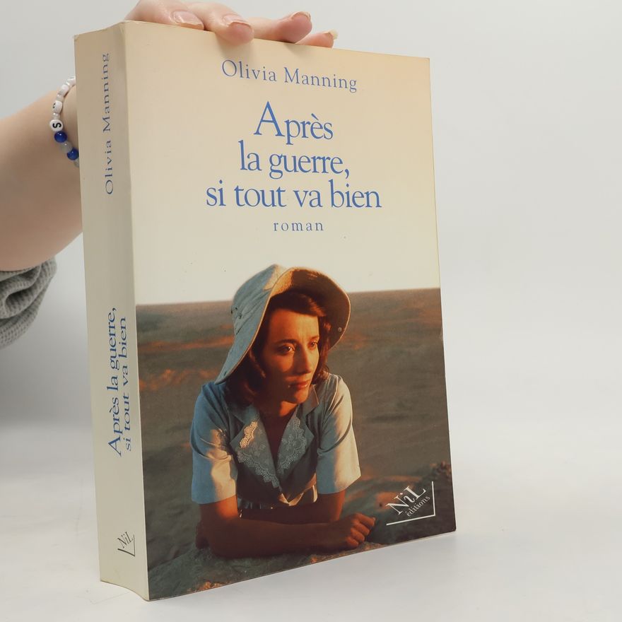 Olivia Manning Après la guerre, si tout va bien