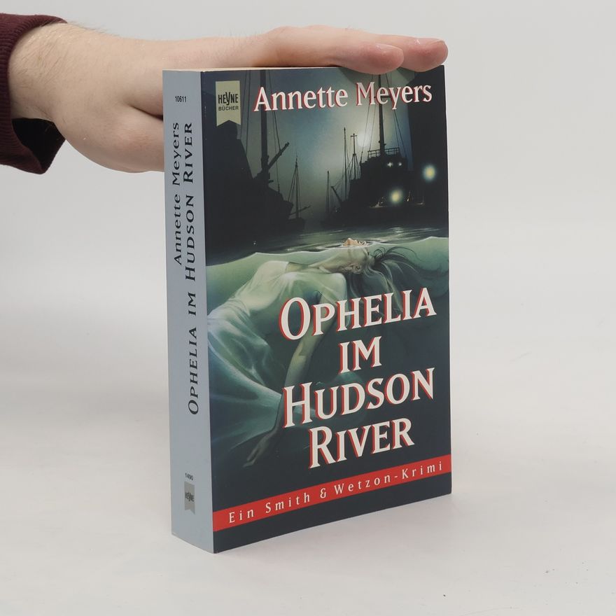 Annette Meyers Ophelia im Hudson River. Ein Smith und Wetzon- Krimi