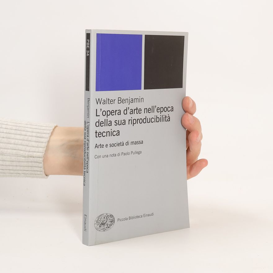 Walter Benjamin Piccola Biblioteca Einaudi. Nuova serie - 34: L'opera d'arte nell'epoca della sua riproducibilità tecnica