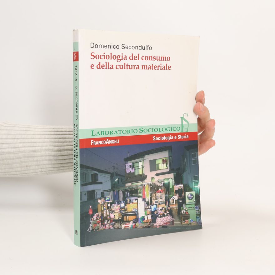 Domenico Secondulfo Laboratorio sociologico - 15: Sociologia del consumo e della cultura materiale
