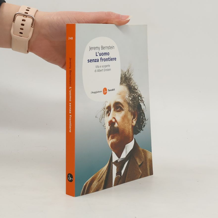 Jeremy Bernstein Tascabili - 248: L'uomo senza frontiere. Vita e scoperte di Albert Einstein