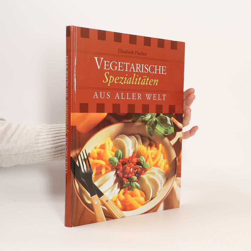 Elisabeth Fischers Vegetarische Spezialitäten aus aller Welt