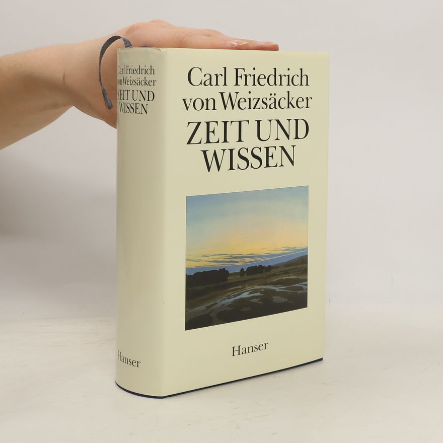 Carl Friedrich von Weizsäcker Zeit und Wissen
