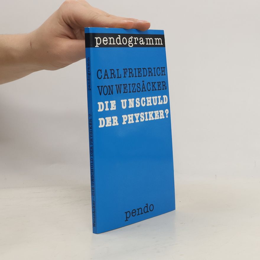 Carl Friedrich von Weizsäcker Die Unschuld der Physiker?
