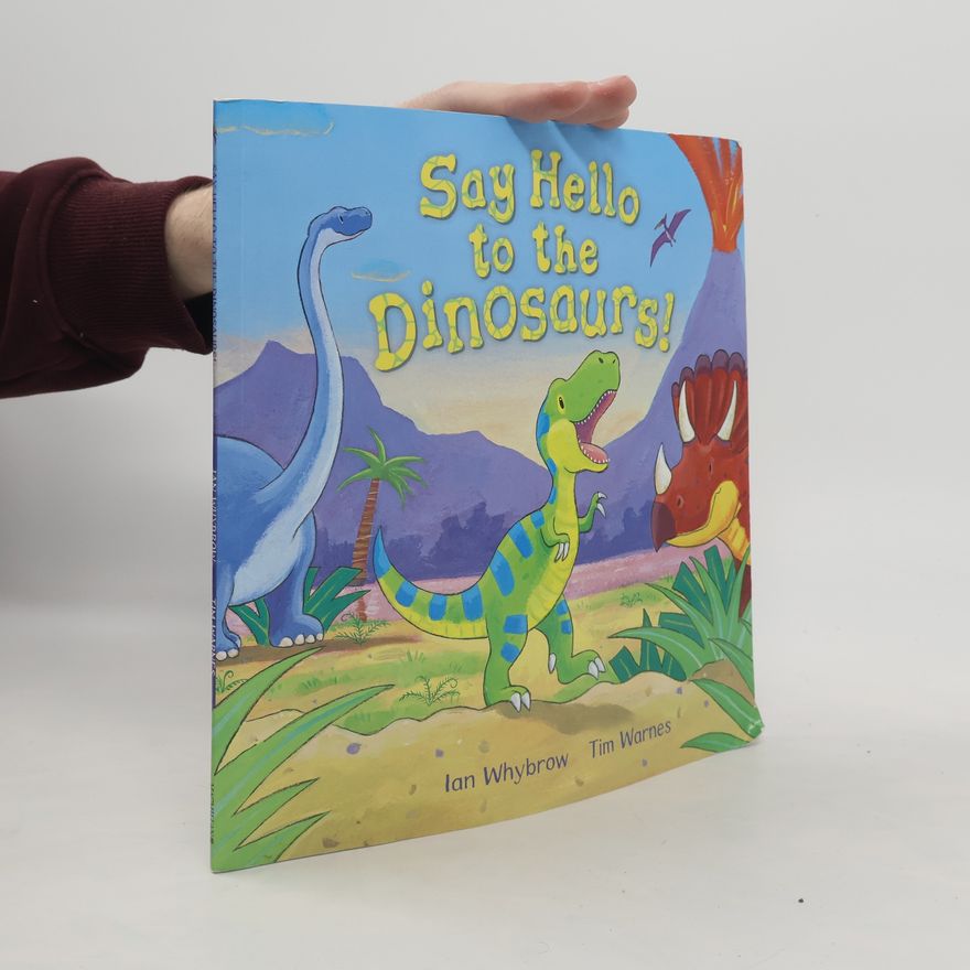 Ian Whybrow Say Hello To The Dinosaurs!