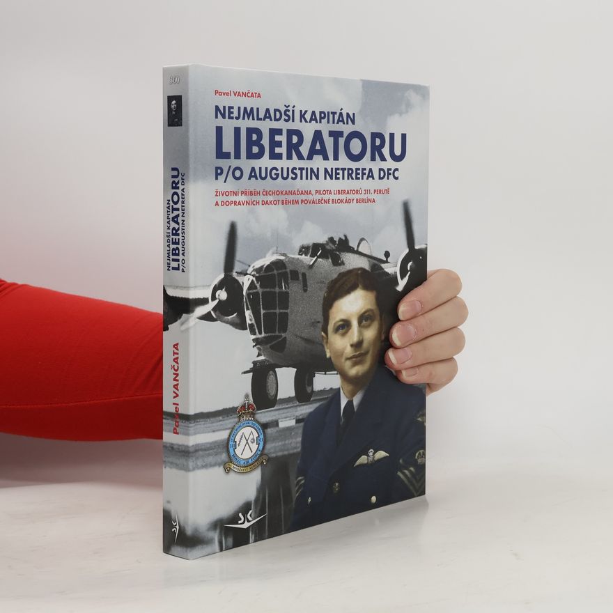 Pavel Vančata Nejmladší kapitán Liberatoru P/O Augustin Netrefa DFC