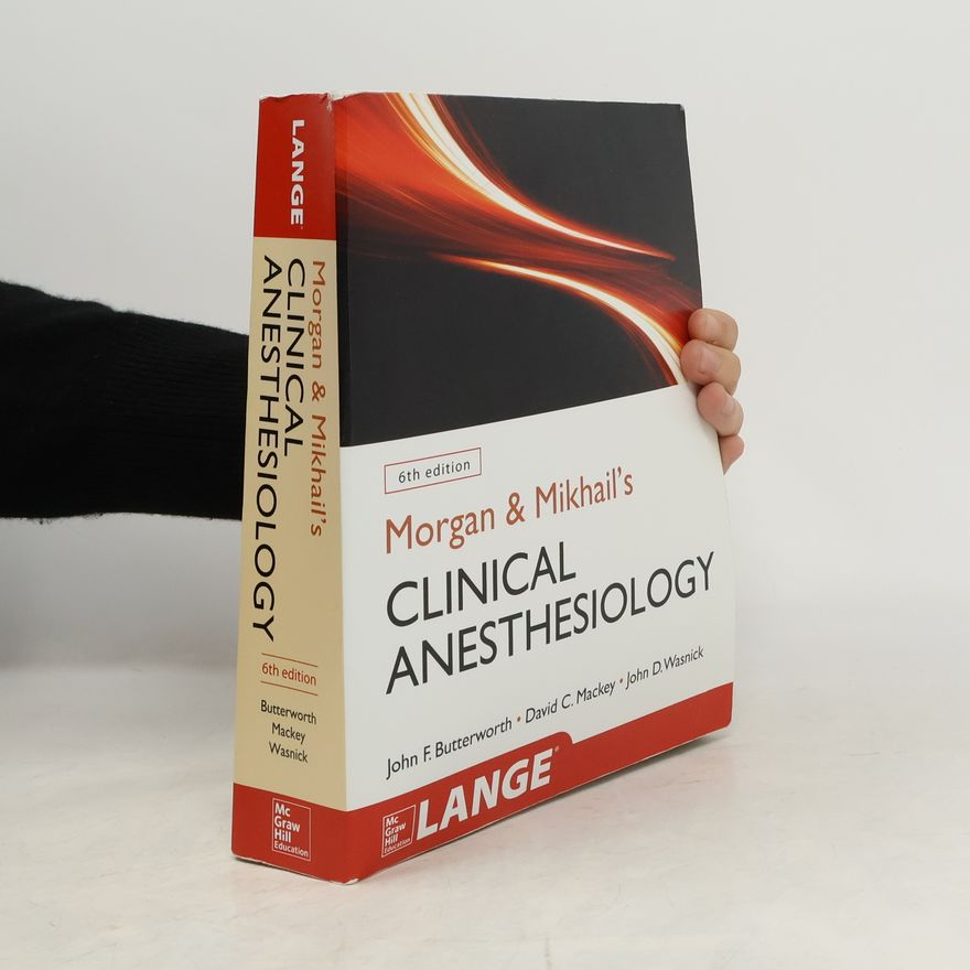 David C. Mackey Morgan and Mikhail's Clinical Anesthesiology, 6th edition