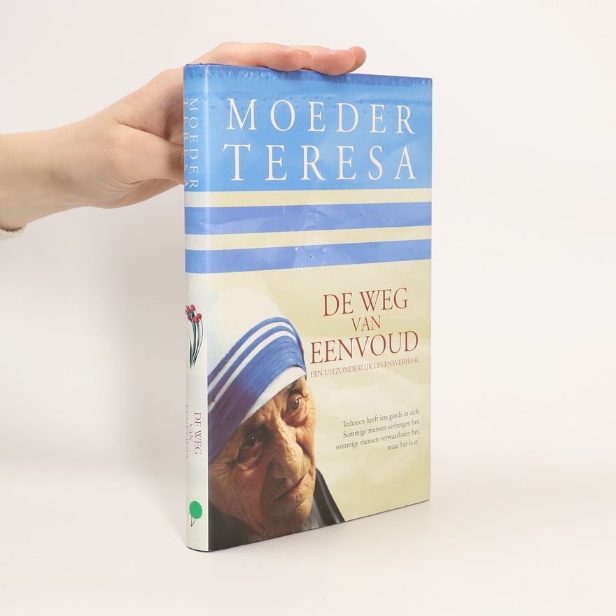 Agnes Gonxha Bojaxhiu Moeder Teresa, de weg van eenvoud