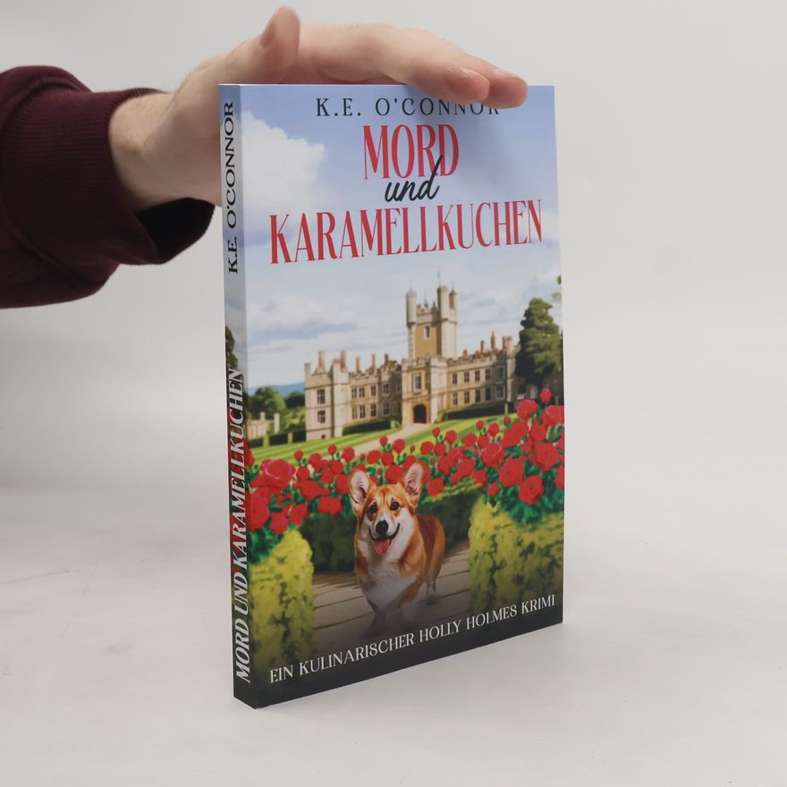 K.E. O'Connor Ein Kulinarischer Holly Holmes Krimi - 1: Mord und Karamellkuchen