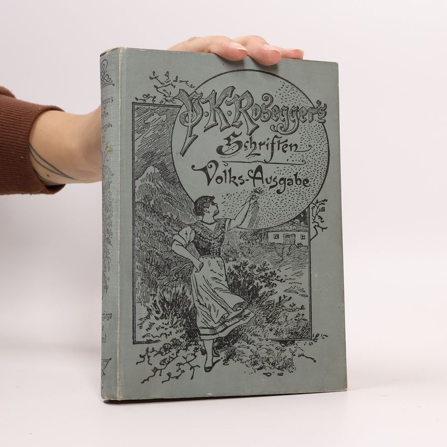 Peter Rosegger P. K. Rosegger´s Schriften 22. Spaziergänge in der Heimat