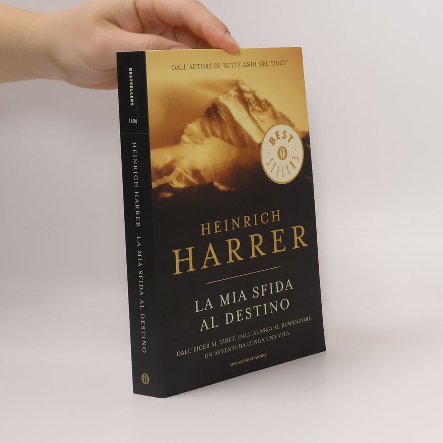 Heinrich Harrer Oscar Bestsellers - 1506: La mia sfida al destino. Dall'Eiger al Tibet, dall'Alaska al Ruwenzori
