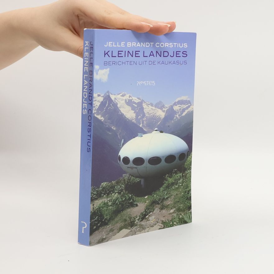 Jelle Brandt Corstius Kleine landjes. Berichten uit de Kaukasus