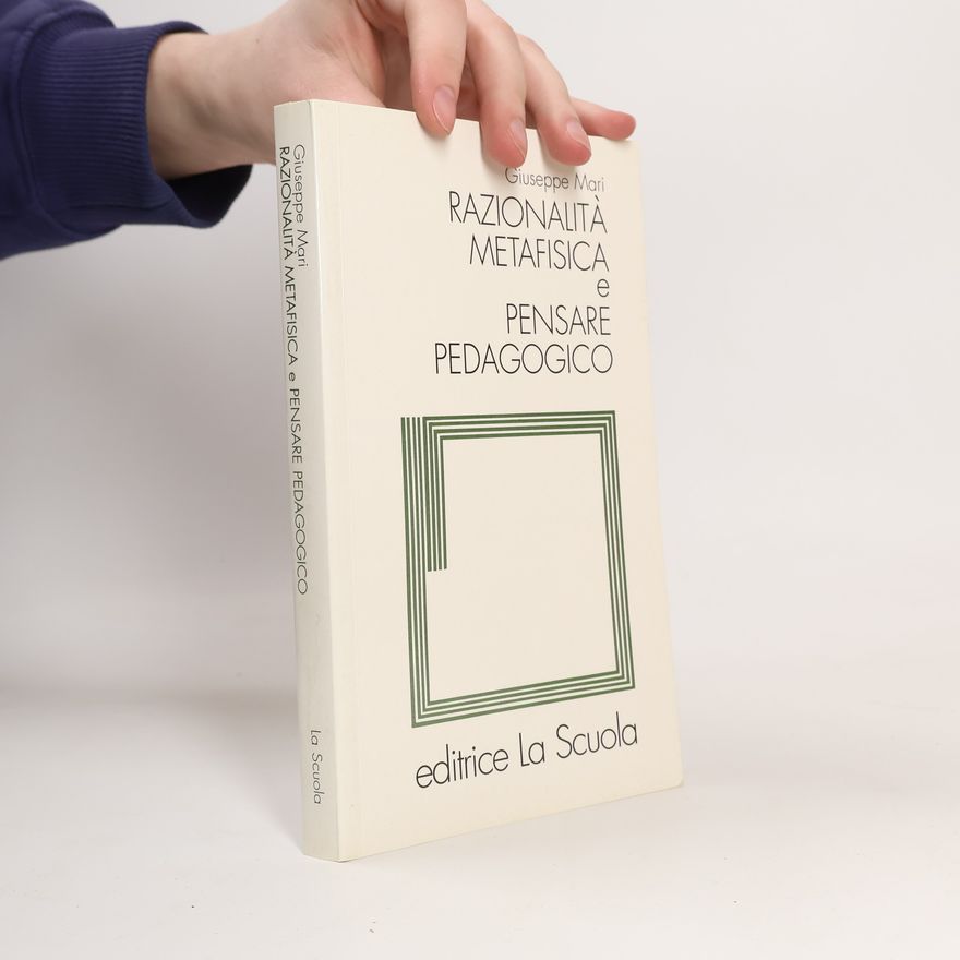 Giuseppe Mari Filosofia dell'educazione: Razionalità metafisica e pensare pedagogico