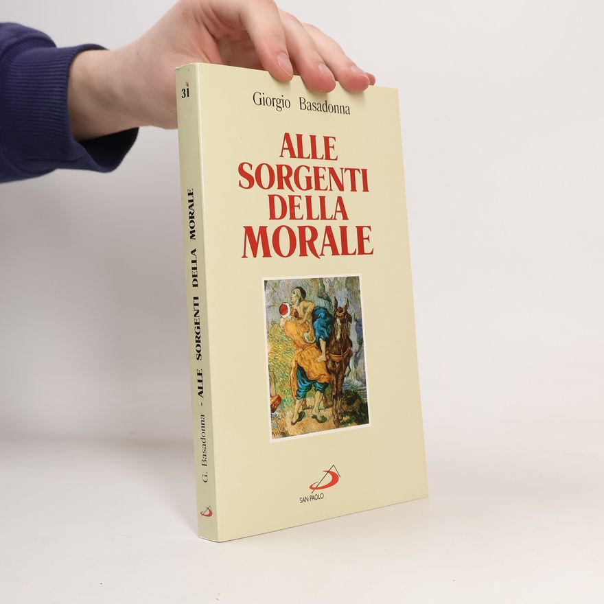 Giorgio Basadonna Alle sorgenti della morale. Le ragioni della speranza