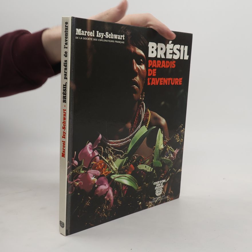 Marcel Isy-Schwart Brésil, paradis de l'aventure