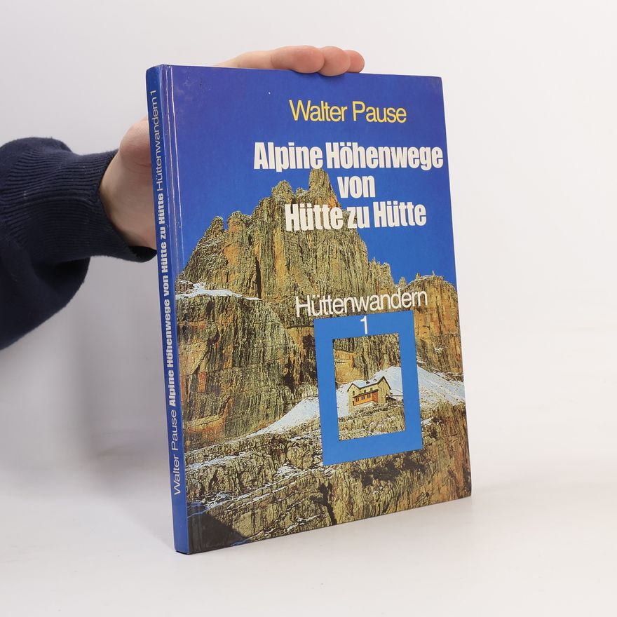 Walter Pause Alpine Höhenwege von Hiitte zu Hütte. Hüttenwandern 1