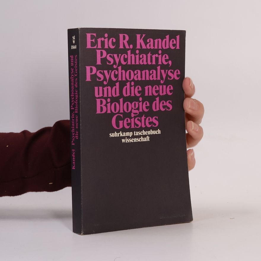 Eric Kandel Psychiatrie, Psychoanalyse und die neue Biologie des Geistes