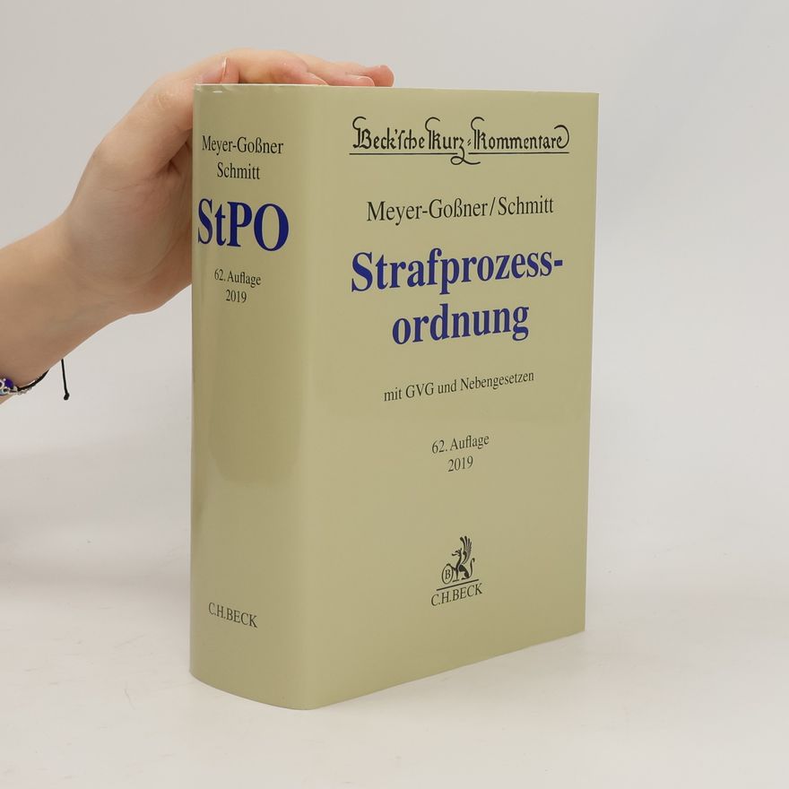 Lutz Meyer-Gossner Strafprozessordnung, Gerichtsverfassungsgesetz, Nebengesetze und ergänzende Bestimmungen - 62. Auflage 2019