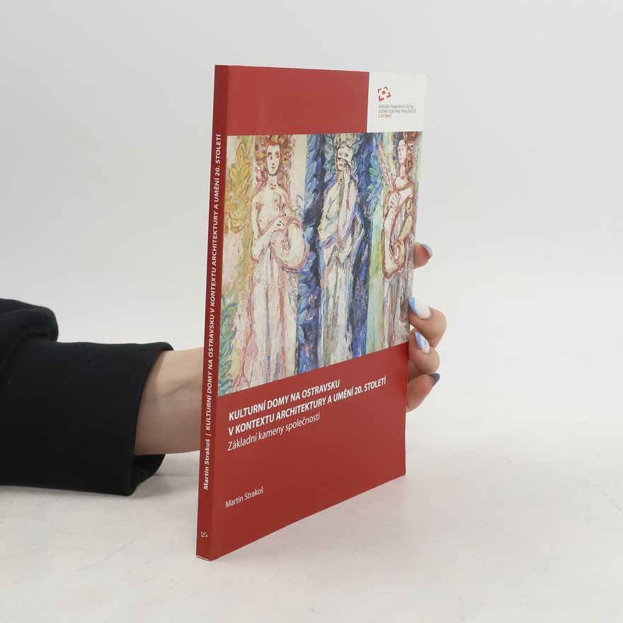 Martin Štěrba Kulturní domy na Ostravsku v kontextu architektury a umění 20. století