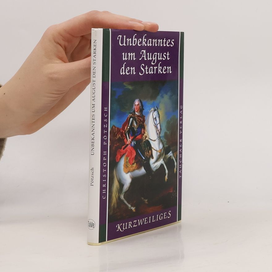 Christoph Pötzsch Unbekanntes um August den Starken