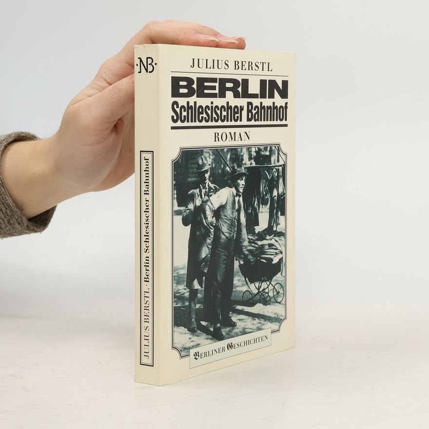 Julius Berstl Berlin, Schlesischer Bahnhof. Roman